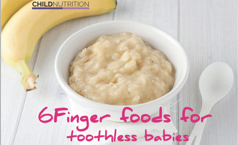 6 finger foods for toothless babies